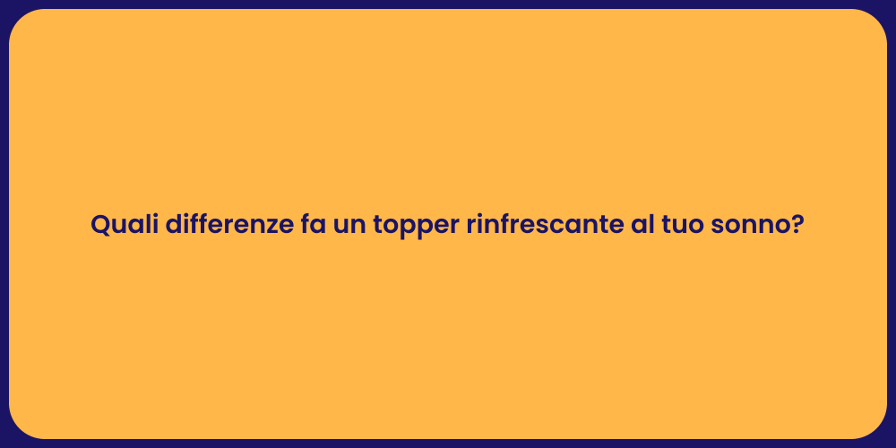 Quali differenze fa un topper rinfrescante al tuo sonno?