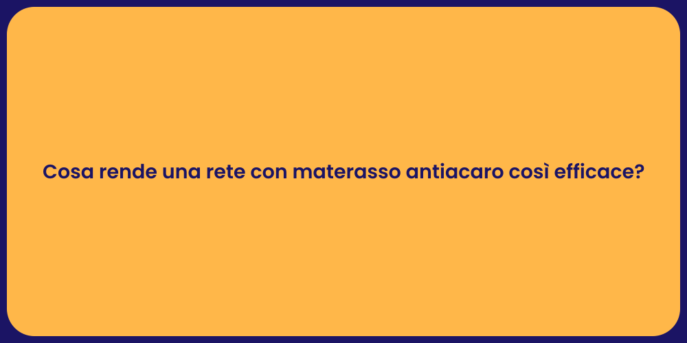 Cosa rende una rete con materasso antiacaro così efficace?