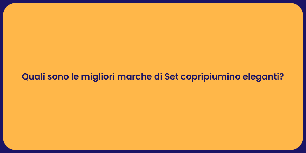 Quali sono le migliori marche di Set copripiumino eleganti?