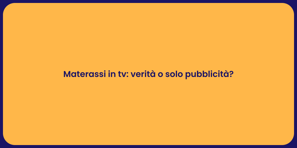 Materassi in TV: Sono un Affare Reale?