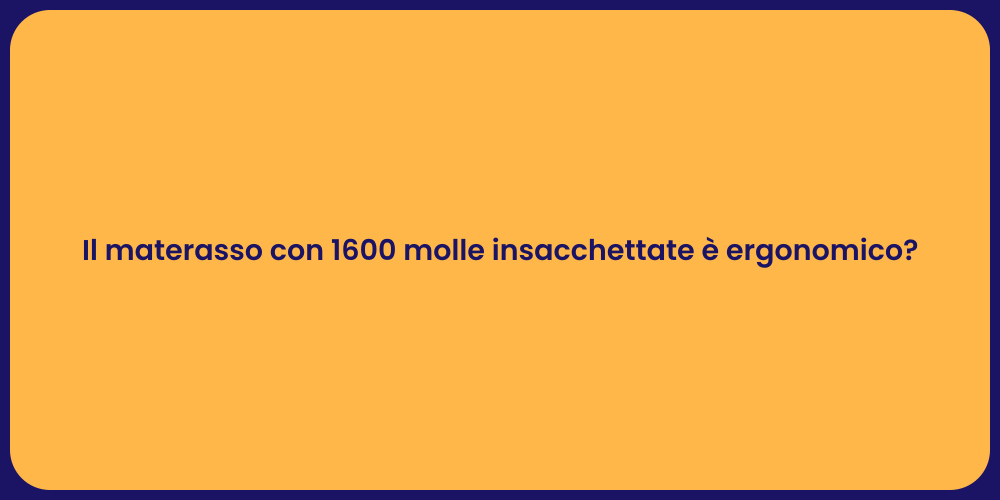 Il materasso con 1600 molle insacchettate è ergonomico?