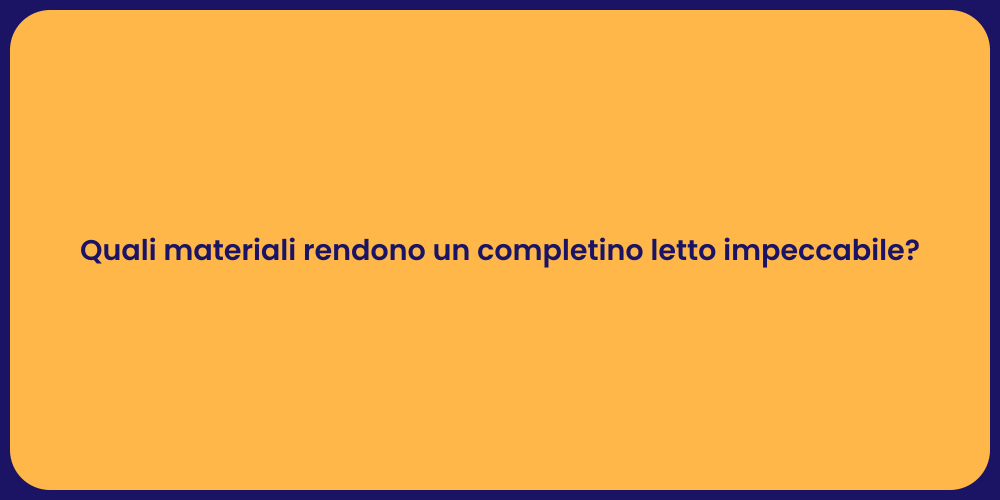 Quali materiali rendono un completino letto impeccabile?