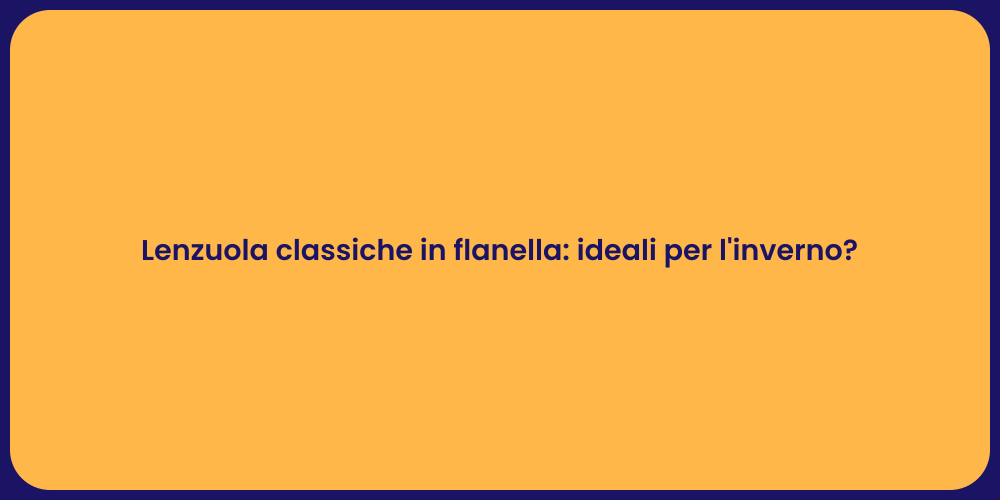 Lenzuola classiche in flanella: ideali per l'inverno?
