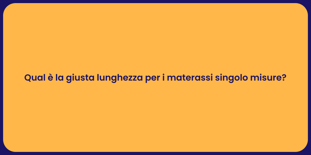 Qual è la giusta lunghezza per i materassi singolo misure?