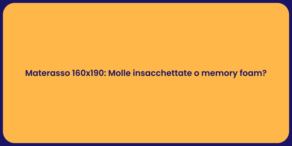 Materasso 160x190: Molle insacchettate o memory foam?