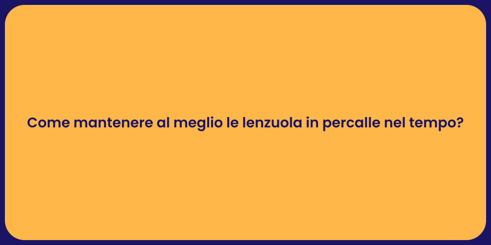 Come mantenere al meglio le lenzuola in percalle nel tempo?