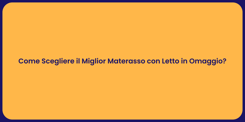 Come Scegliere il Miglior Materasso con Letto in Omaggio?