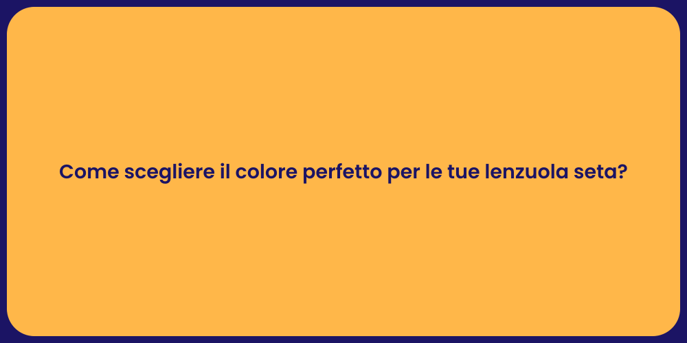 Come scegliere il colore perfetto per le tue lenzuola seta?