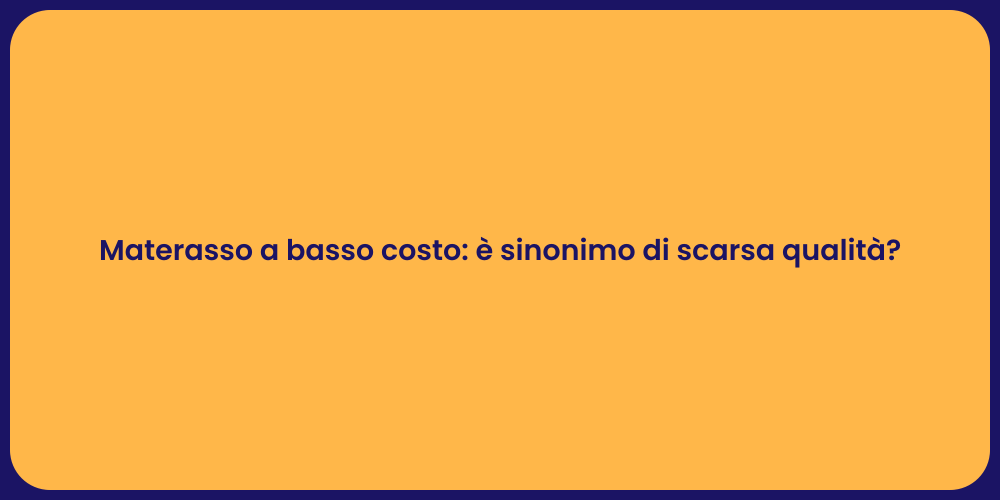 Materasso a basso costo: è sinonimo di scarsa qualità?