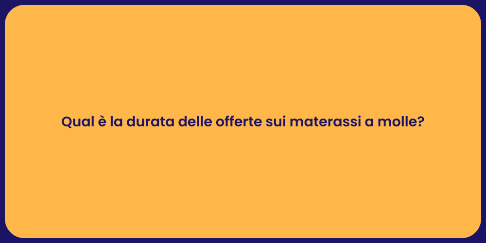 Qual è la durata delle offerte sui materassi a molle?