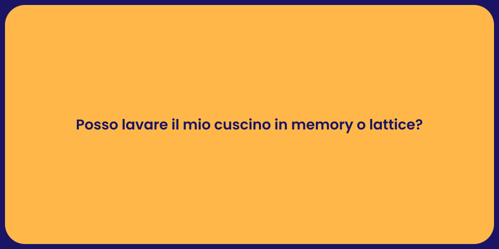 Posso lavare il mio cuscino in memory o lattice?