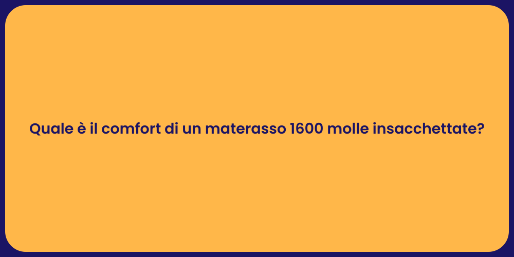 Quale è il comfort di un materasso 1600 molle insacchettate?