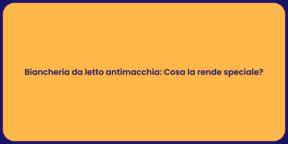 Biancheria da letto antimacchia: Cosa la rende speciale?