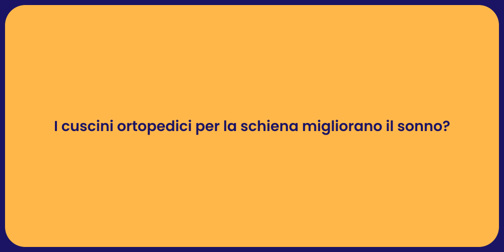 I cuscini ortopedici per la schiena migliorano il sonno?