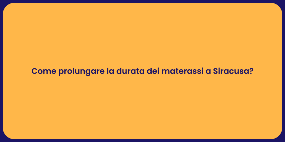 Come prolungare la durata dei materassi a Siracusa?