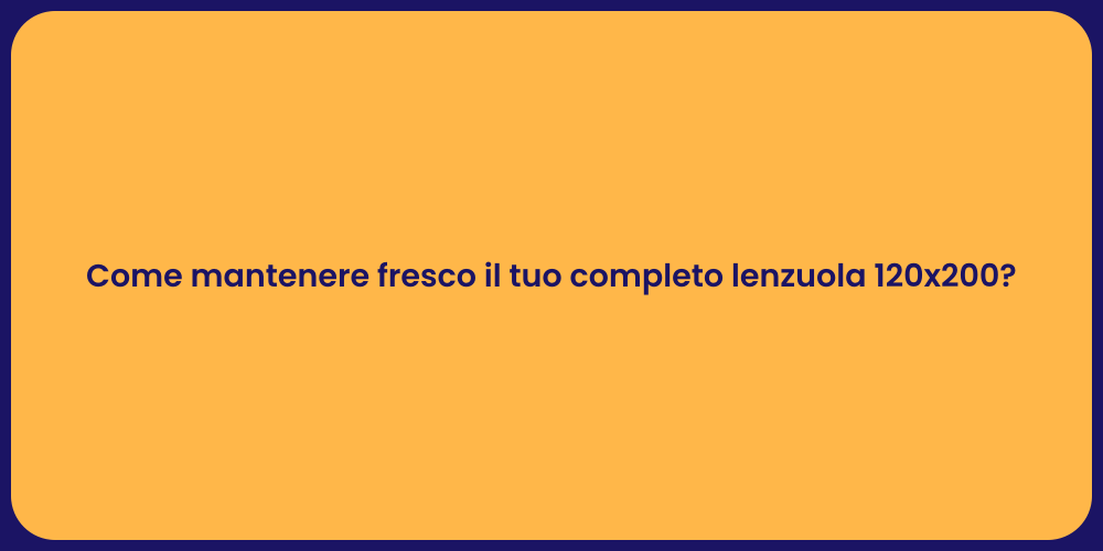 Come mantenere fresco il tuo completo lenzuola 120x200?