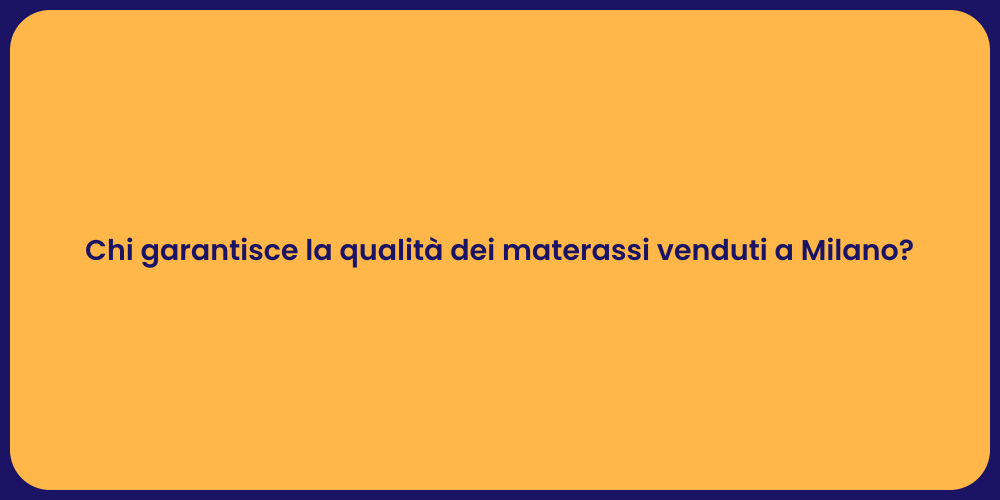 Chi garantisce la qualità dei materassi venduti a Milano?