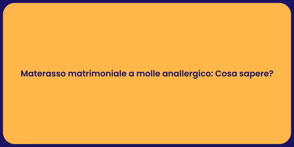 Materasso matrimoniale a molle anallergico: Cosa sapere?