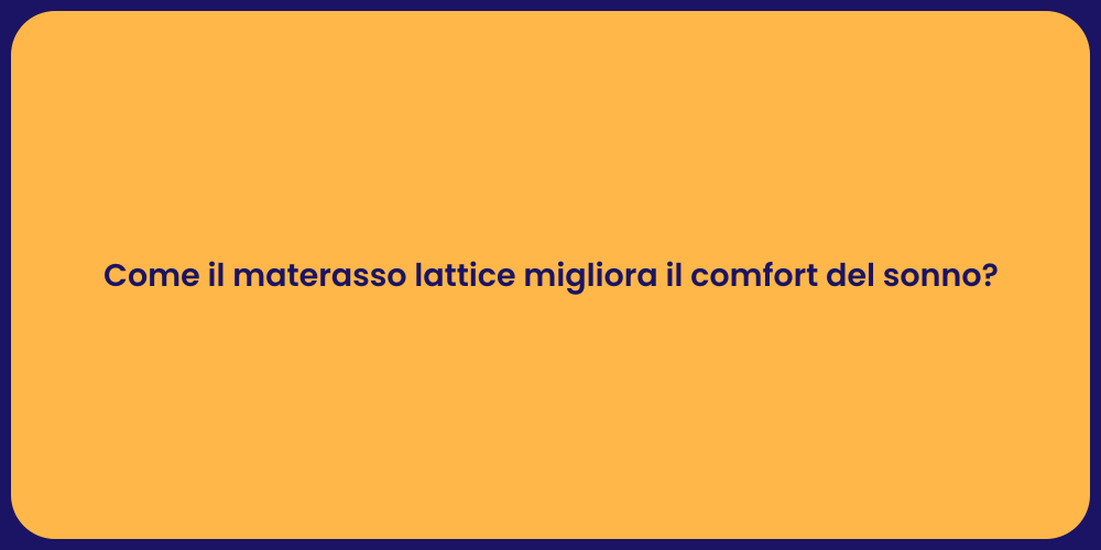 Come il materasso lattice migliora il comfort del sonno?