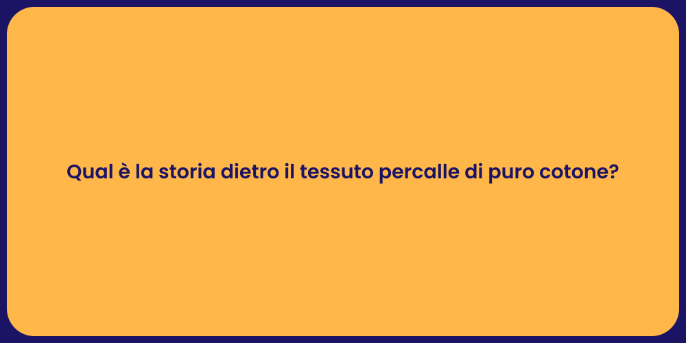 Qual è la storia dietro il tessuto percalle di puro cotone?