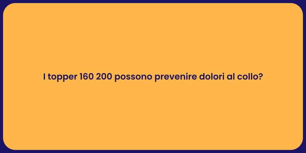 I topper 160 200 possono prevenire dolori al collo?