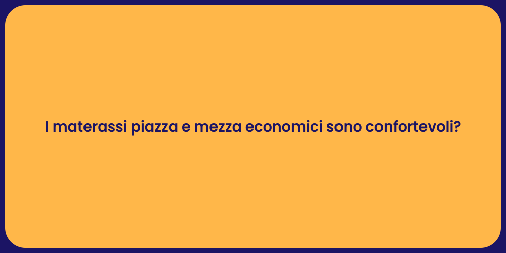 I materassi piazza e mezza economici sono confortevoli?