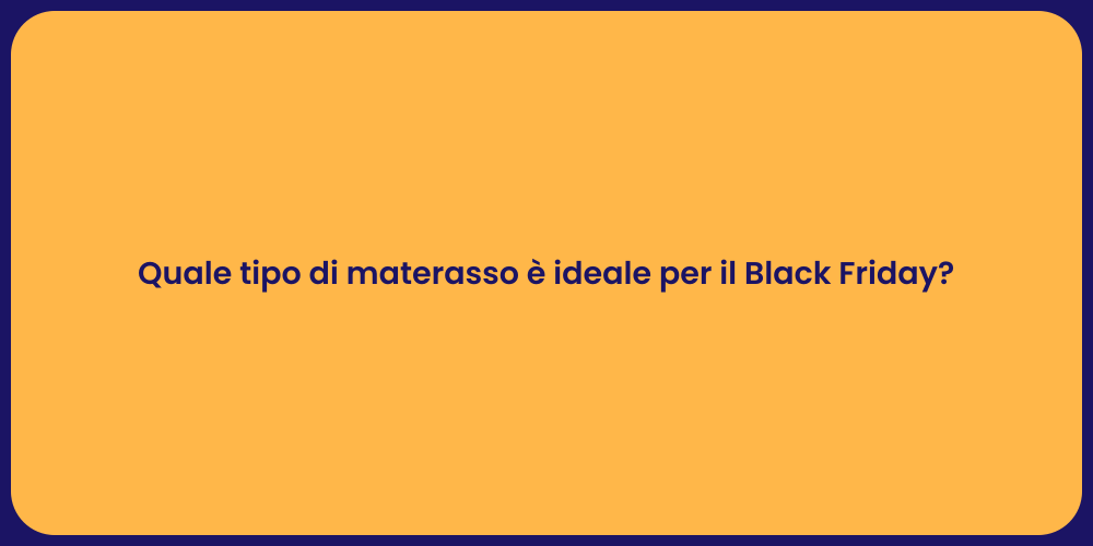 Quale tipo di materasso è ideale per il Black Friday?