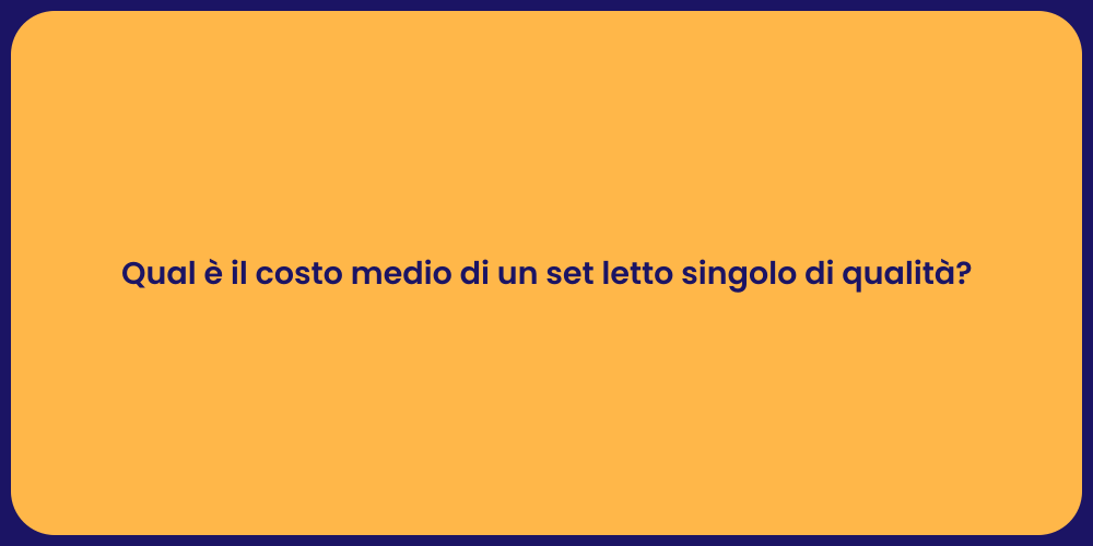 Qual è il costo medio di un set letto singolo di qualità?