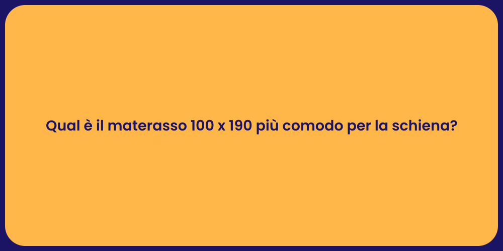 Qual è il materasso 100 x 190 più comodo per la schiena?