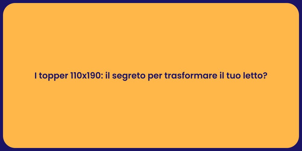 I topper 110x190: il segreto per trasformare il tuo letto?