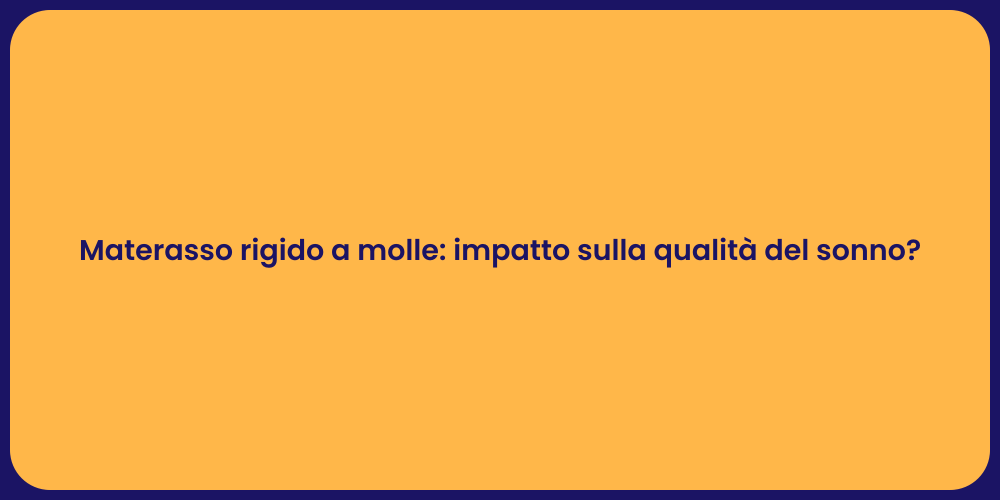Materasso rigido a molle: impatto sulla qualità del sonno?