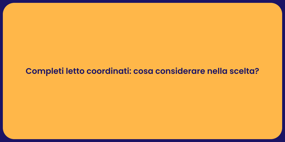 Completi letto coordinati: cosa considerare nella scelta?
