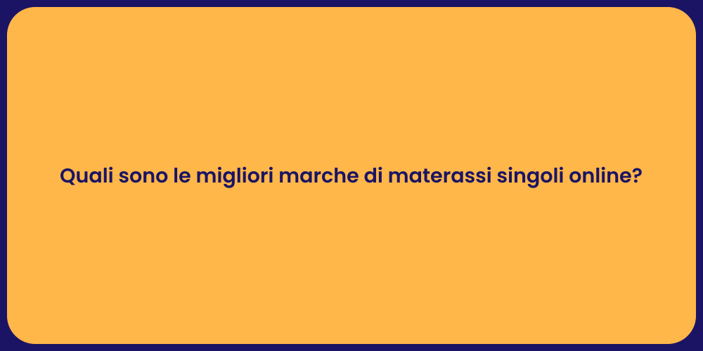 Quali sono le migliori marche di materassi singoli online?