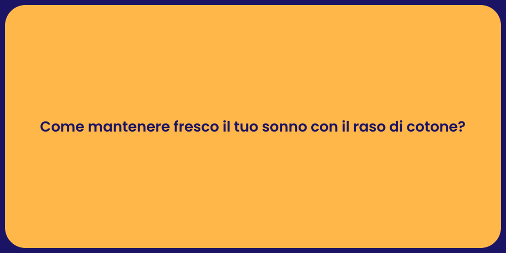 Come mantenere fresco il tuo sonno con il raso di cotone?