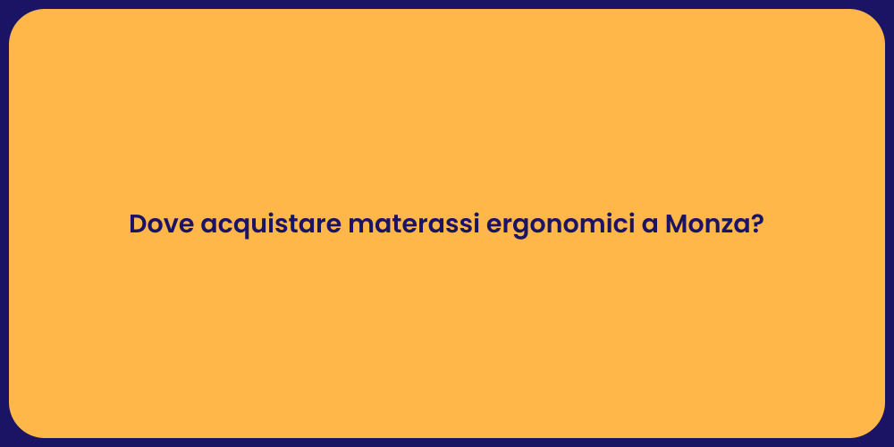 Dove acquistare materassi ergonomici a Monza?