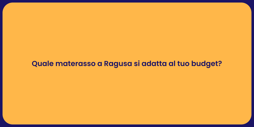 Quale materasso a Ragusa si adatta al tuo budget?