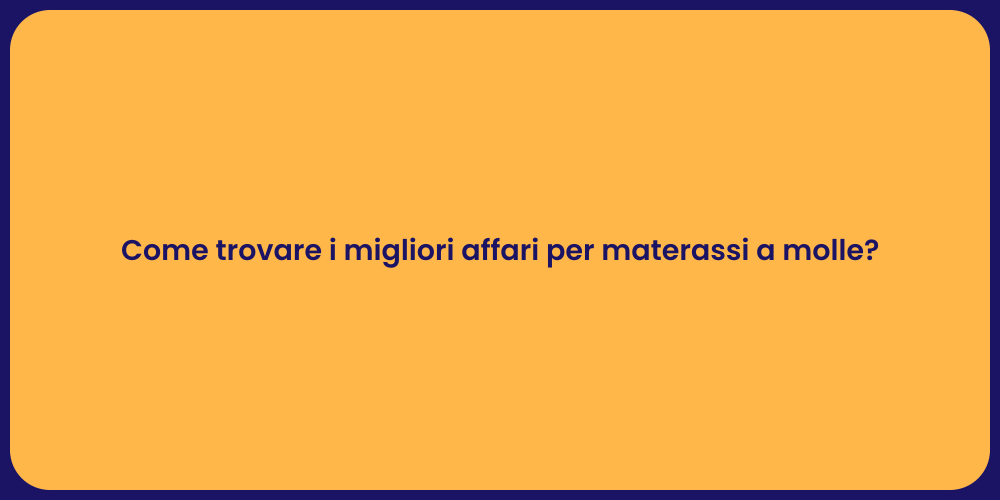 Come trovare i migliori affari per materassi a molle?