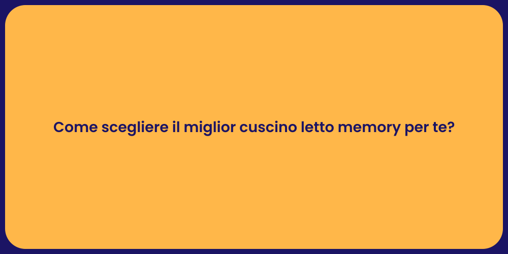 Come scegliere il miglior cuscino letto memory per te?
