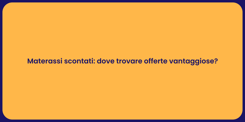 Materassi scontati: dove trovare offerte vantaggiose?