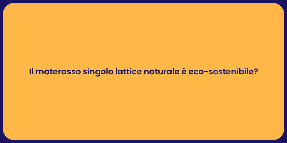 Il materasso singolo lattice naturale è eco-sostenibile?