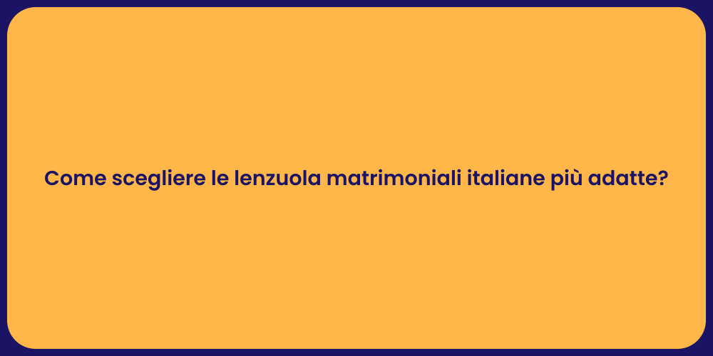 Come scegliere le lenzuola matrimoniali italiane più adatte?