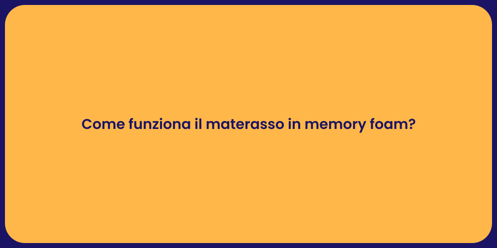 Come funziona il materasso in memory foam?