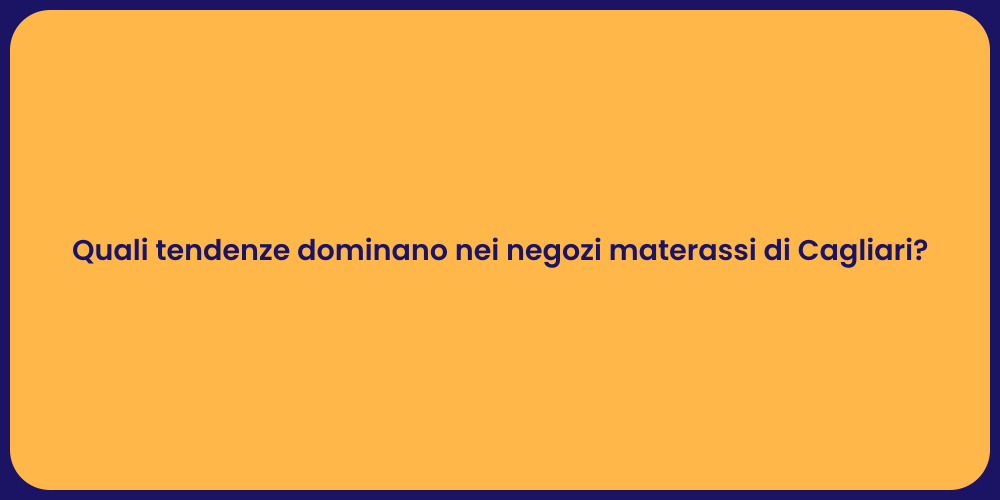 Quali tendenze dominano nei negozi materassi di Cagliari?
