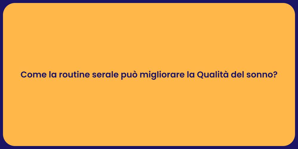 Come la routine serale può migliorare la Qualità del sonno?