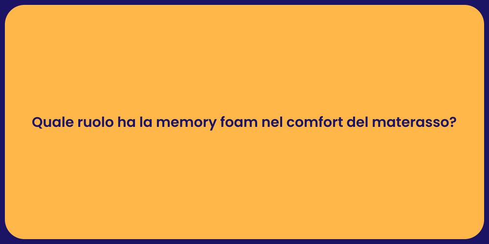 Quale ruolo ha la memory foam nel comfort del materasso?