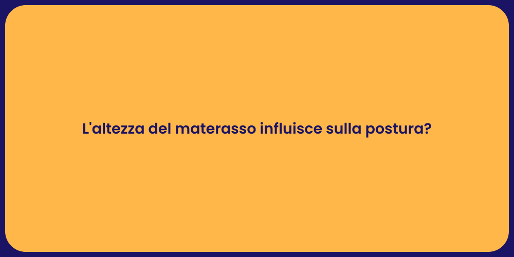 L'altezza del materasso influisce sulla postura?