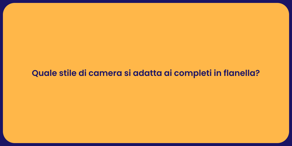 Quale stile di camera si adatta ai completi in flanella?