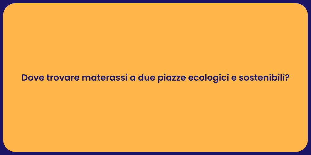 Dove trovare materassi a due piazze ecologici e sostenibili?