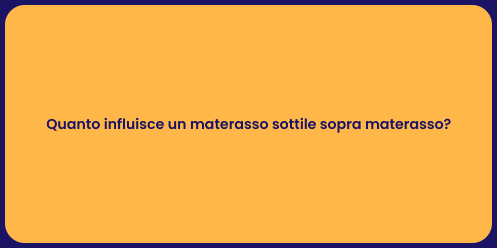 Quanto influisce un materasso sottile sopra materasso?