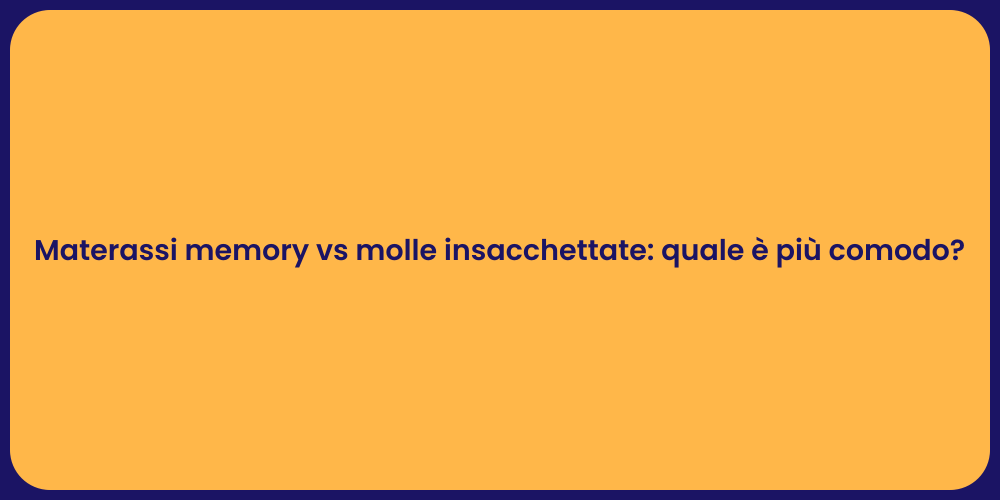 Materassi memory vs molle insacchettate: quale è più comodo?